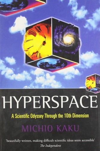 Hyperspace: A Scientific Odyssey Through Parallel Universes, Time Warps, and the Tenth Dimension
