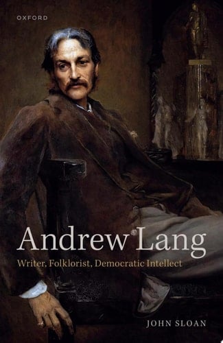 Andrew Lang: Writer, Folklorist, Democratic Intellect