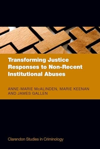Transforming Justice Responses to Non-Recent Institutional Abuses (Clarendon Studies in Criminology)
