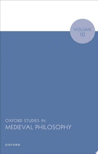 Oxford Studies in Medieval Philosophy Volume 10