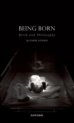 Being Born: Birth and Philosophy (Studies in Feminist Philosophy)