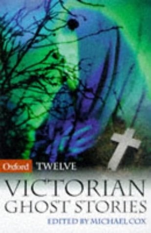 Twelve Victorian Ghost Stories (Oxford Twelves)