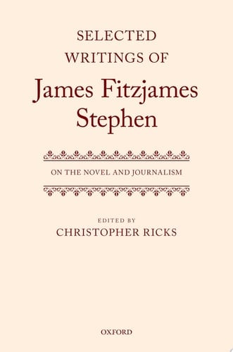 Selected Writings of James Fitzjames Stephen: On the Novel and Journalism (Selected Writings of James Fitzjames Stephen)