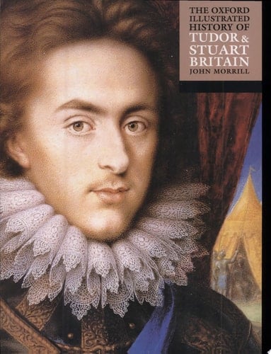 The Oxford Illustrated History of Tudor and Stuart Britain (Oxford Illustrated Histories)