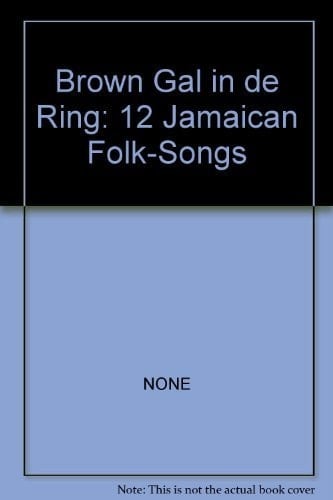Brown Gal in de Ring: 12 Jamaican Folk-Songs