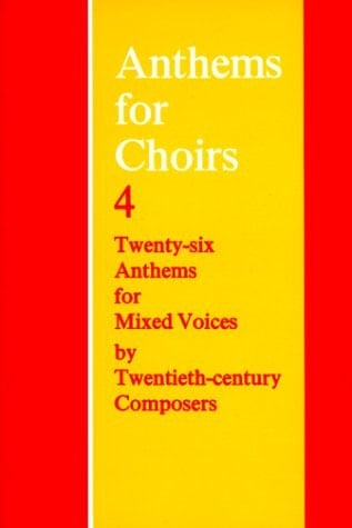 Anthems for Choirs 4: Twenty-six Anthems for Mixed Voices by Twentieth-Centry Composers