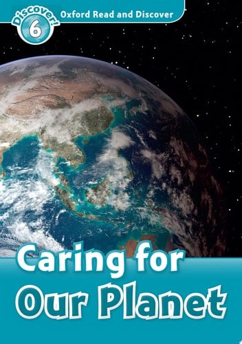 Caring for Our Planet (Oxford Read and Discover Level 6)