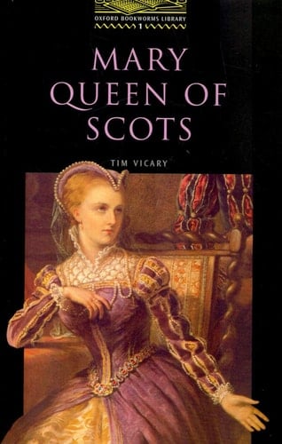The Oxford Bookworms Library: Stage 1: 400 Headwords Mary, Queen of Scots