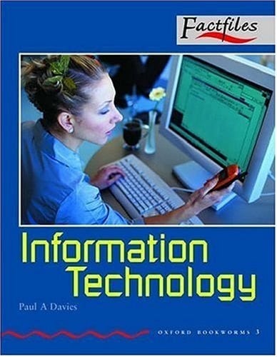 Oxford Bookworms Factfiles: Stage 3: 1,000 Headwords Information Technology