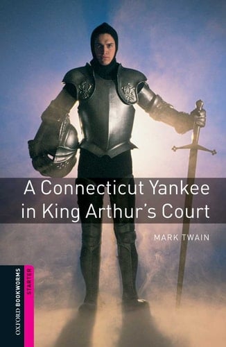 Oxford Bookworms Library: A Connecticut Yankee in King Arthur's Court: Starter: 250-Word Vocabulary (Oxford Bookworms: Starter)