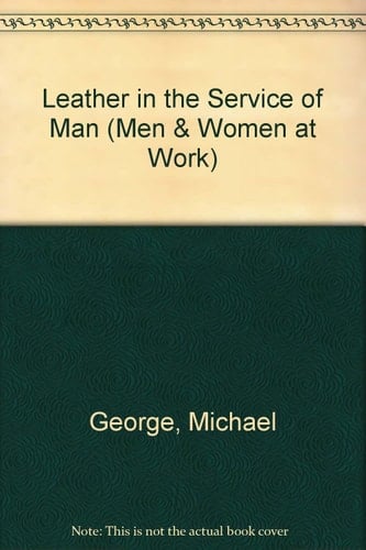 Leather in the Service of Man (Men & Women at Work)