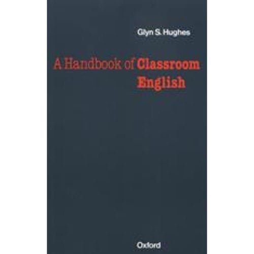 Oxford Handbooks for Lenguage Teachers. A Handbook of Classroom English