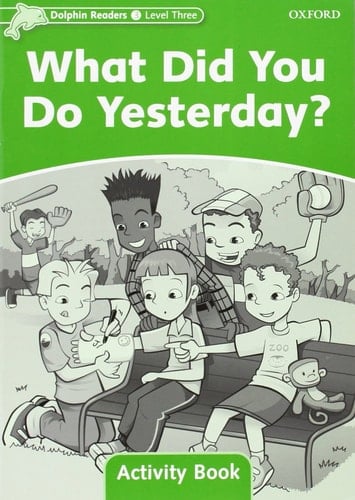 Dolphin Readers Level 3: What Did You Do Yesterday Activity Book (Dolphin Readers Level 3)