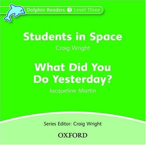 Dolphin Readers: Level 3: 525-Word Vocabulary Students in Space & What Did You Do Yesterday? Audio CD