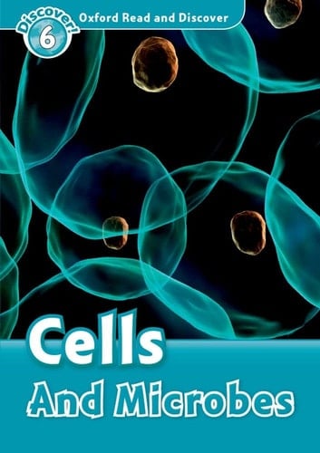 Oxford Read and Discover: Level 6: Cells and Microbes (Oxford Read and Discover)