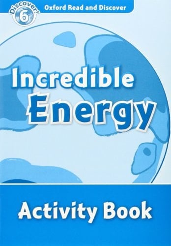 Oxford Read and Discover 6. Incredible Energy Activity Book