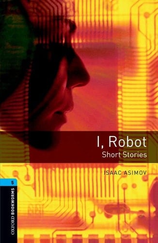 Oxford Bookworms 5. I, Robot - Short Stories