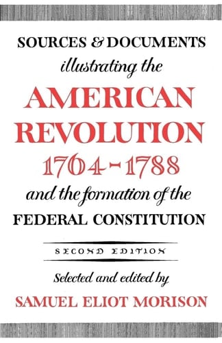 Sources and Documents Illustrating the American Revolution, 1764-1788: and the Formation of the Federal Constitution (Galaxy Books)