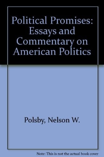Political promises: Essays and commentary on American politics