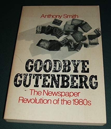 Goodbye Gutenberg: The Newspaper Revolution of the 1980s