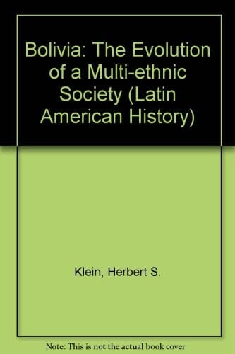 Bolivia: The Evolution of a Multi-Ethnic Society (Latin American Histories)