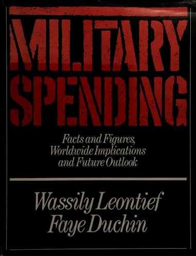 Military Spending: Facts and Figures, Worldwide Implications, and Future Outlook