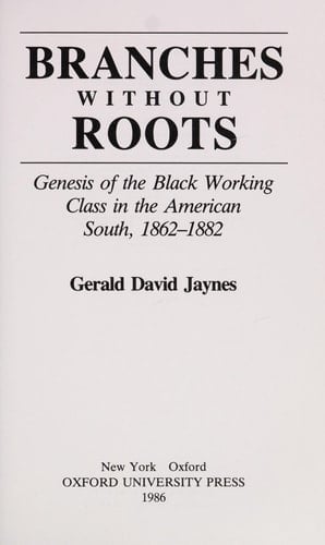 Branches Without Roots: Genesis of the Black Working Class in the American South, 1862-1882