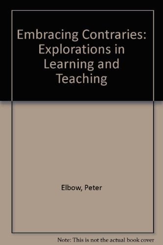 Embracing Contraries: Explorations in Learning and Teaching
