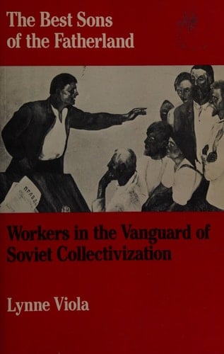The Best Sons of the Fatherland: Workers in the Vanguard of Soviet Collectivization