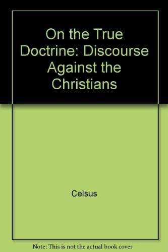 On the True Doctrine: A Discourse Against the Christians