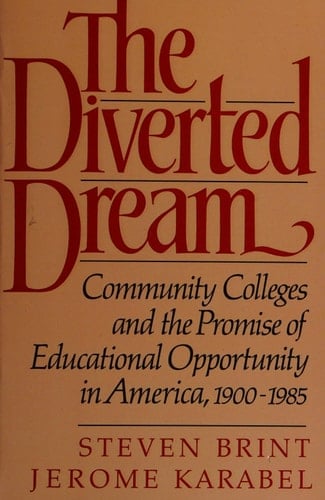 The Diverted Dream: Community Colleges and the Promise of Educational Opportunity in America, 1900-1985
