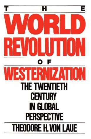 The World Revolution of Westernization: The Twentieth Century in Global Perspective