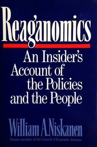 Reaganomics: An Insider's Account of the Policies and the People