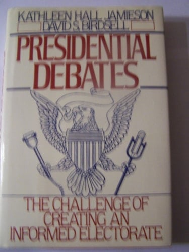 Presidential Debates: The Challenge of Creating an Informed Electorate