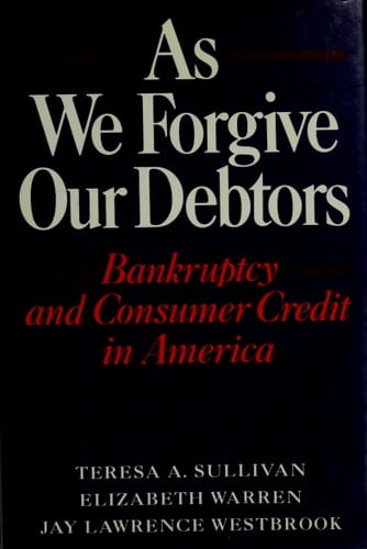 As We Forgive Our Debtors: Bankruptcy and Consumer Credit in America