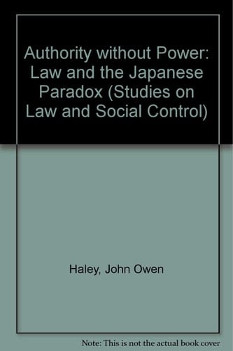 Authority without Power: Law and the Japanese Paradox (Studies on Law and Social Control)