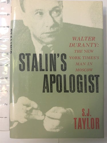 Stalin's Apologist: Walter Duranty: The New York Times's Man in Moscow
