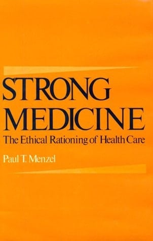 Strong Medicine: The Ethical Rationing of Health Care