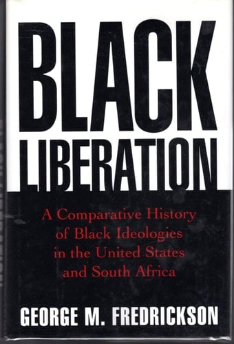 Black Liberation: A Comparative History of Black Ideologies in the United States and South Africa