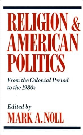 Religion and American Politics: From the Colonial Period to the 1980s