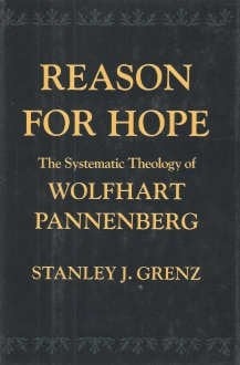 Reason for Hope: The Systematic Theology of Wolfhart Pannenberg