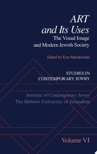 Studies in Contemporary Jewry: Volume VI: Art and Its Uses: The Visual Image and Modern Jewish Society (Studies in Contemporary Jewry, Vol. VI)