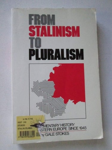 From Stalinism to Pluralism: A Documentary History of Eastern Europe Since 1945