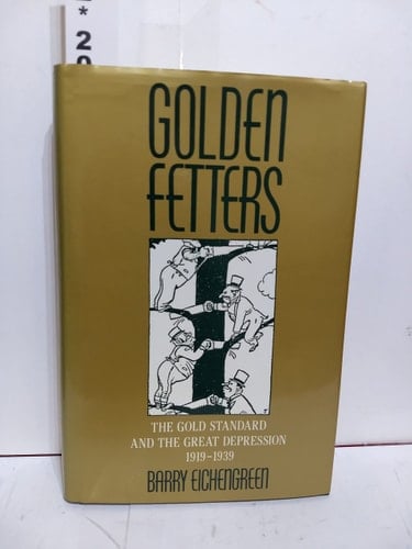Golden Fetters: The Gold Standard and the Great Depression, 1919-1939