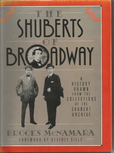 The Shuberts of Broadway: A History Drawn from the Collection of the Shubert Archive