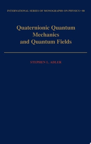 Quaternionic Quantum Mechanics and Quantum Fields (International Series of Monographs on Physics)
