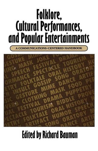 Folklore, Cultural Performances, and Popular Entertainments: A Communications-centered Handbook