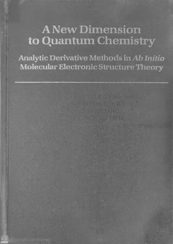 A New Dimension to Quantum Chemistry: Analytic Derivative Methods in Ab Initio Molecular Electronic Structure Theory (International Series of Monographs on Chemistry, 29)