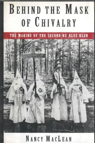 Behind the Mask of Chivalry: The Making of the Second Ku Klux Klan