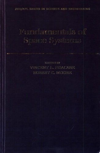 Fundamentals of Space Systems (Johns Hopkins University Applied Physics Laboratory Series in Science & Engineering)